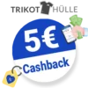 5€ Trikothülle Cashback