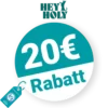 20€ HEY HOLY Rabatt – Freunde werben