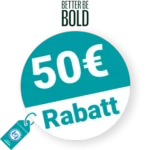 50€ BETTER BE BOLD Rabatt – Empfehlung