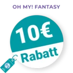 10€ OH MY! FANTASY Rabatt – Newsletter