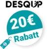 20€ DESQUP Rabatt – Newsletter