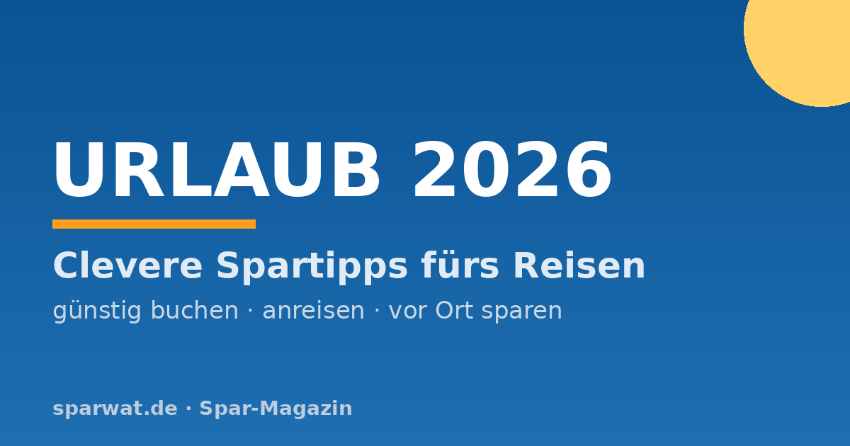 Urlaub 2026: 11 clevere Spartipps – günstig buchen, reisen und vor Ort sparen 1 magazin urlaub beitragsbild