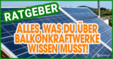 Dein Balkonkraftwerk Ratgeber – Kopf hoch, der Strom kommt jetzt von oben