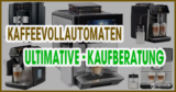 Die perfekte Kaufberatung 2023 für Kaffeevollautomaten