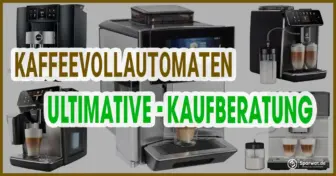 Die perfekte Kaufberatung 2023 für Kaffeevollautomaten