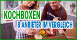 Kochboxen Vergleich: Finde deine perfekte Kücheninspiration