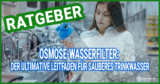 Osmose-Wasserfilter: Der ultimative Leitfaden für sauberes Trinkwasser