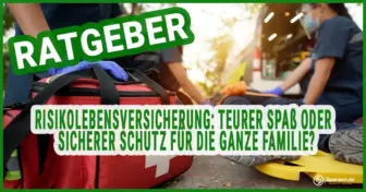 Risikolebensversicherung: Teurer Spaß oder doch ein sicherer Schutz für die ganze Familie?