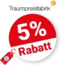 5% Traumpreisfabrik Rabatt – AUF ALLES