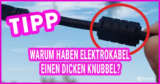 Warum haben Elektrokabel einen dicken Knubbel?