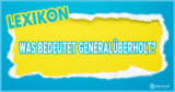 Was bedeutet Generalüberholt? – Wo kommt das Wort her?