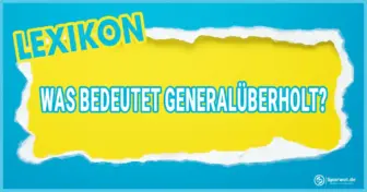 Was bedeutet Generalüberholt? – Wo kommt das Wort her?
