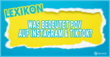 Was bedeutet die Abkürzung POV auf Instagram & TikTok?