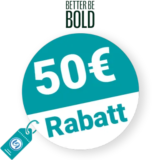 50€ BETTER BE BOLD Rabatt – Empfehlung