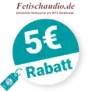5€ Fetischaudio Rabatt – Newsletter