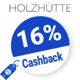 16% Holzhütte Rabatt – Cashback
