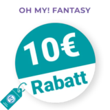 10€ OH MY! FANTASY Rabatt – Newsletter