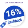 16% OH MY! FANTASY Rabatt – Cashback