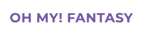 OH MY! FANTASY
